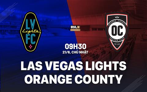 Nhận định Las Vegas Lights vs Orange County 9h30 ngày 21/6 (Hạng Nhất Mỹ 2026)