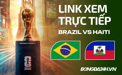 Link xem trực tiếp Brazil vs Haiti 7h30 ngày 20/06 ở đâu?