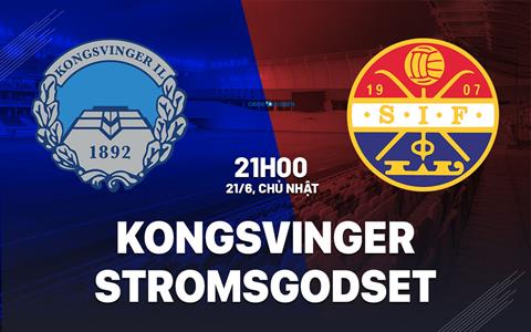 Nhận định bóng đá Kongsvinger vs Stromsgodset 21h00 ngày 21/6 (Hạng 2 Na Uy 2026)