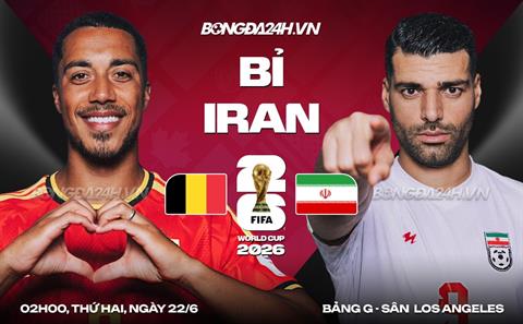 Nhận định Bỉ vs Iran (02h00 ngày 22/6): Iran vướng bất lợi lớn