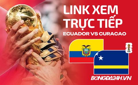 Ecuador vs Curacao link xem trực tiếp trên VTV hôm nay