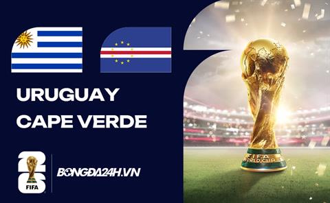 Đội hình Uruguay vs Cape Verde dự kiến lúc 5h ngày 22/06