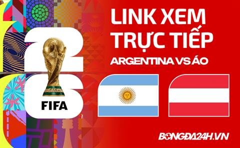 Argentina vs Áo link xem trực tiếp trên VTV hôm nay