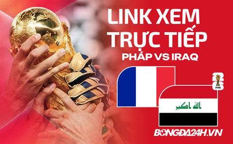 Pháp vs Iraq link xem trực tiếp trên VTV hôm nay