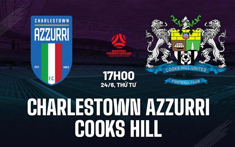 Nhận định Charlestown Azzurri vs Cooks Hill 17h00 ngày 24/6 (Giải vô địch bang Bắc New South Wales 2026)