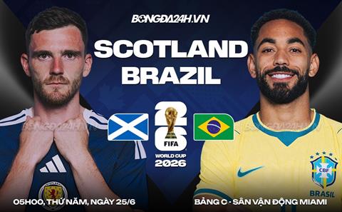 Nhận định Scotland vs Brazil (5h00 ngày 25/6): Chờ Selecao vượt khó