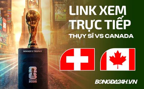 Thụy Sĩ vs Canada link xem trực tiếp trên VTV hôm nay