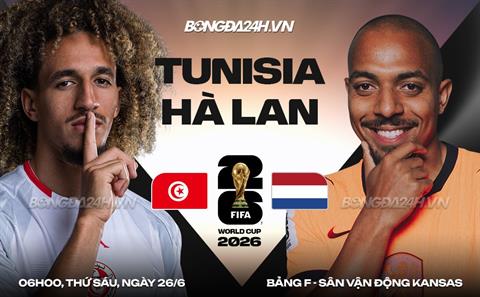 Nhận định Tunisia vs Hà Lan (06h00 ngày 26/6): Giữ ngôi đầu bảng