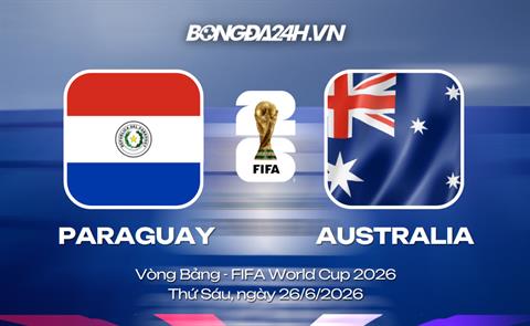 Đội hình Paraguay vs Australia dự kiến 9h ngày 26/06 (Vòng bảng)