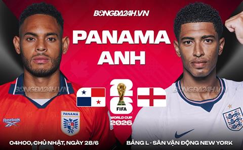 Nhận định Panama vs Anh (4h00 ngày 28/6): Tam sư thắng cách biệt