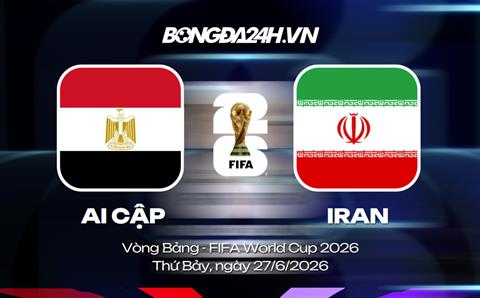 Đội hình Ai Cập vs Iran dự kiến 10h ngày 27/06 (Vòng bảng World Cup 2026)