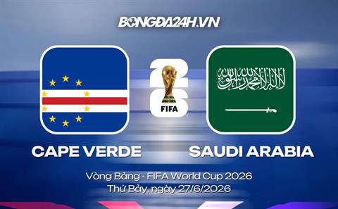 Đội hình Cape Verde vs Saudi Arabia dự kiến 7h ngày 27/06