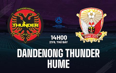 Nhận định Dandenong Thunder vs Hume 14h00 ngày 27/6 (Giải vô địch bang Victoria 2026)