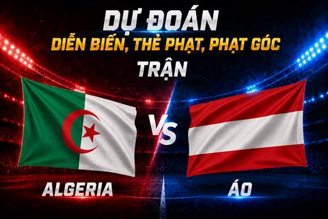 Dự đoán diễn biến, thẻ phạt, phạt góc trận Algeria vs Áo (09h00 ngày 28/6)