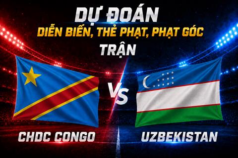 Dự đoán diễn biến, thẻ phạt, phạt góc trận CHDC Congo vs Uzbekistan (06h30 ngày 28/6)
