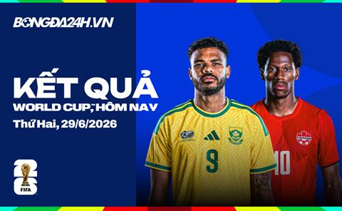 Kết quả World Cup hôm nay ngày 29/06: Nam Phi vs Canada