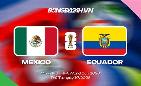 Đội hình Mexico vs Ecuador dự kiến lúc 8h (vòng 1/16)