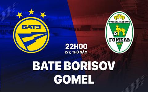 Nhận định bóng đá BATE Borisov vs Gomel 22h00 ngày 2/7 (VĐQG Belarus 2026)