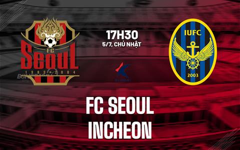 Nhận định bóng đá FC Seoul vs Incheon 17h30 ngày 5/7 (VĐQG Hàn Quốc 2026)