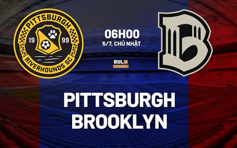 Nhận định Pittsburgh Riverhounds vs Brooklyn 6h00 ngày 5/7 (Hạng Nhất Mỹ 2026)