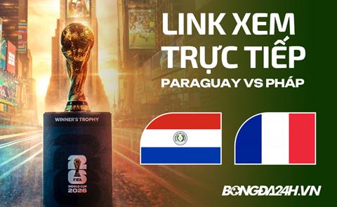 Paraguay vs Pháp link xem trực tiếp trên VTV hôm nay