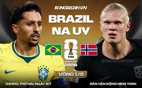 Nhận định Brazil vs Na Uy (03h00 ngày 6/7): Hàng công đua tài