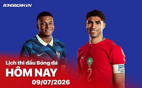 Lịch thi đấu, trực tiếp bóng đá hôm nay 09/07/2026: Pháp vs Ma Rốc