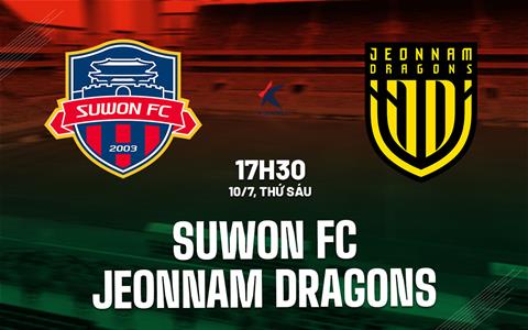Nhận định bóng đá Suwon FC vs Jeonnam Dragons 17h30 ngày 10/7 (Hạng 2 Hàn Quốc 2026)