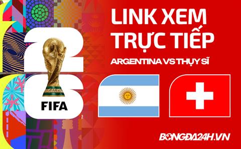 Link xem trực tiếp Argentina vs Thụy Sĩ 8h ngày 12/07 ở đâu?