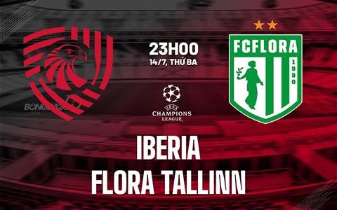 Nhận định bóng đá Iberia vs Flora Tallinn 23h00 ngày 14/7 (Champions League 2026/27)