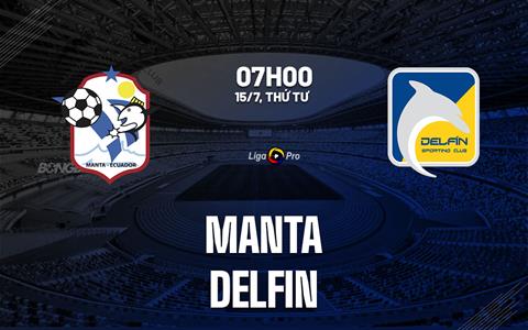 Nhận định bóng đá Manta vs Delfin 7h00 ngày 15/7 (VĐQG Ecuador 2026)