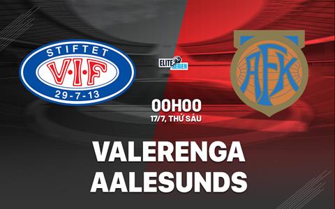 Nhận định bóng đá Valerenga vs Aalesund 0h00 ngày 17/7 (VĐQG Na Uy 2026)