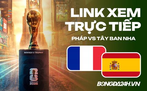 Pháp vs Tây Ban Nha link xem trực tiếp trên VTV hôm nay