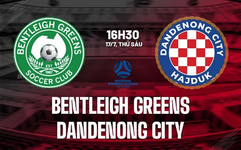 Nhận định Bentleigh Greens vs Dandenong City 16h30 ngày 17/7 (Giải vô địch bang Victoria 2026)