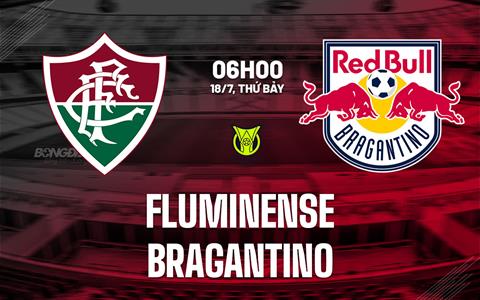 Nhận định bóng đá Fluminense vs Bragantino 6h00 ngày 18/7 (VĐQG Brazil 2026)