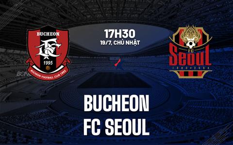 Nhận định bóng đá Bucheon vs FC Seoul 17h30 ngày 19/7 (VĐQG Hàn Quốc 2026)