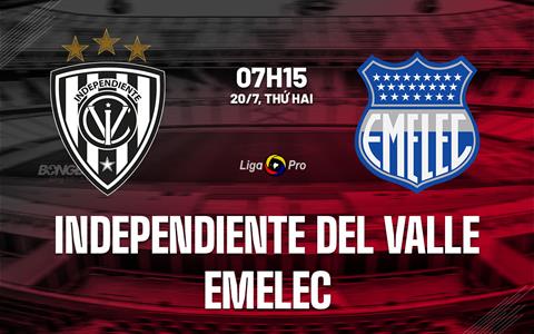 Nhận định Independiente del Valle vs Emelec 7h15 ngày 20/7 (VĐQG Ecuador 2026)