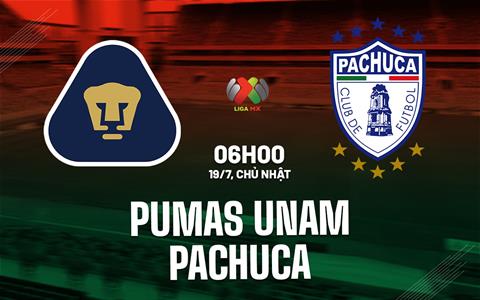 Nhận định bóng đá Pumas UNAM vs Pachuca 6h00 ngày 19/7 (VĐQG Mexico 2026/27)