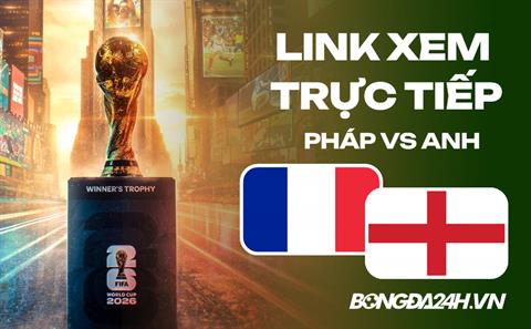 Pháp vs Anh link xem trực tiếp trên VTV hôm nay