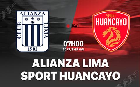 Nhận định Alianza Lima vs Sport Huancayo 7h00 ngày 20/7 (VĐQG Peru 2026)