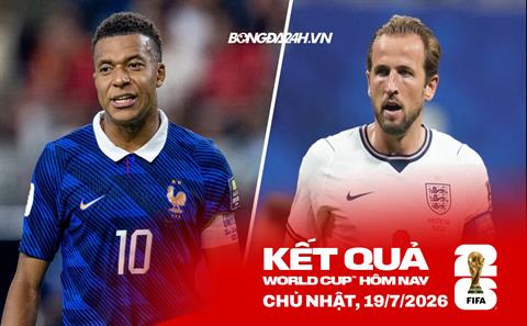Kết quả World Cup hôm nay ngày 19/07: Pháp vs Anh