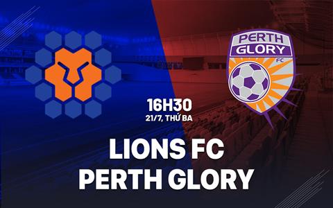 Nhận định bóng đá Lions FC vs Perth Glory 16h30 ngày 21/7 (Cúp QG Australia 2026)