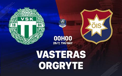 Nhận định bóng đá Vasteras vs Orgryte 0h00 ngày 25/7 (VĐQG Thụy Điển 2026)