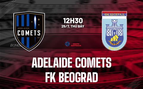 Nhận định Adelaide Comets vs FK Beograd 12h30 ngày 25/7 (Giải bang South Australia 2026)