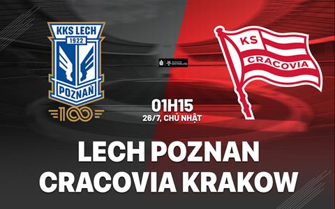Nhận định Lech Poznan vs Cracovia Krakow 1h15 ngày 26/7 (VĐQG Ba Lan 2026/27)