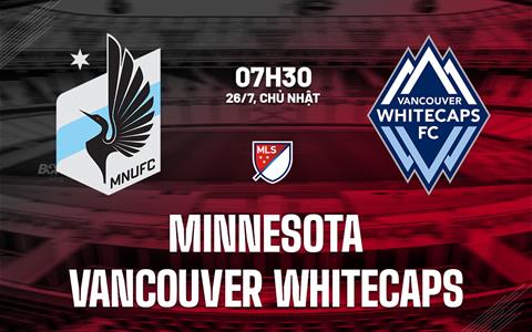 Nhận định Minnesota vs Vancouver Whitecaps 7h30 ngày 26/7 (Nhà nghề Mỹ 2026)