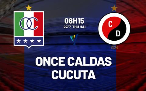 Nhận định bóng đá Once Caldas vs Cucuta 8h15 ngày 27/7 (VĐQG Colombia 2026)