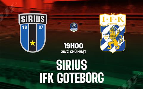 Nhận định bóng đá Sirius vs IFK Goteborg 19h00 ngày 26/7 (VĐQG Thụy Điển 2026)