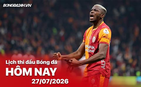 Lịch thi đấu, trực tiếp bóng đá hôm nay 27/07/2026: Galatasaray vs Venezia