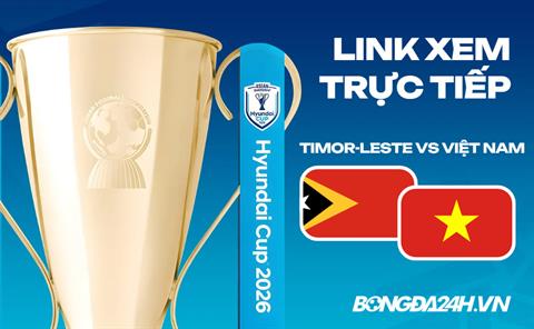 Link xem trực tiếp Timor-Leste vs Việt Nam 20h30 ngày 24/07 ở đâu?